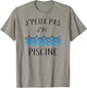 J'peux Pas J'ai Piscine Gift T-Shirt - T-Shirt | Sand