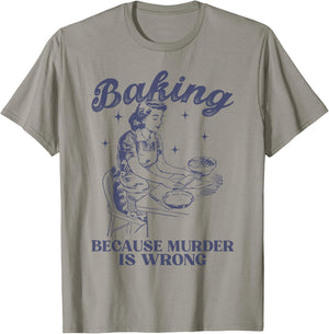 Baking Because Murder Is Wrong Baking Lover Women T-Shirt - T-Shirt | Sand