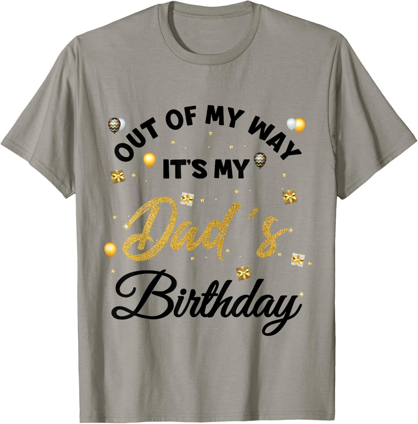 Out of my way It's My Dad's Birthday T-Shirt - T-Shirt | Sand