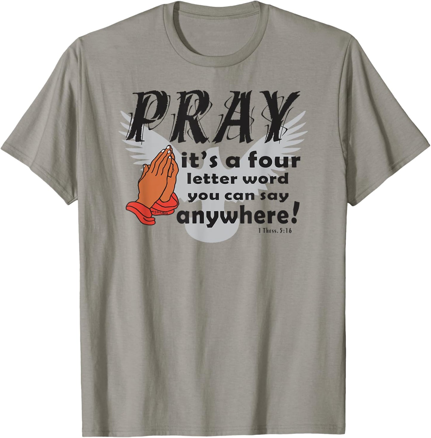 PRAY IS A FOUR LETTER WORD YOU CAN SAY ANYWHERE Christian T-Shirt - T-Shirt | Sand