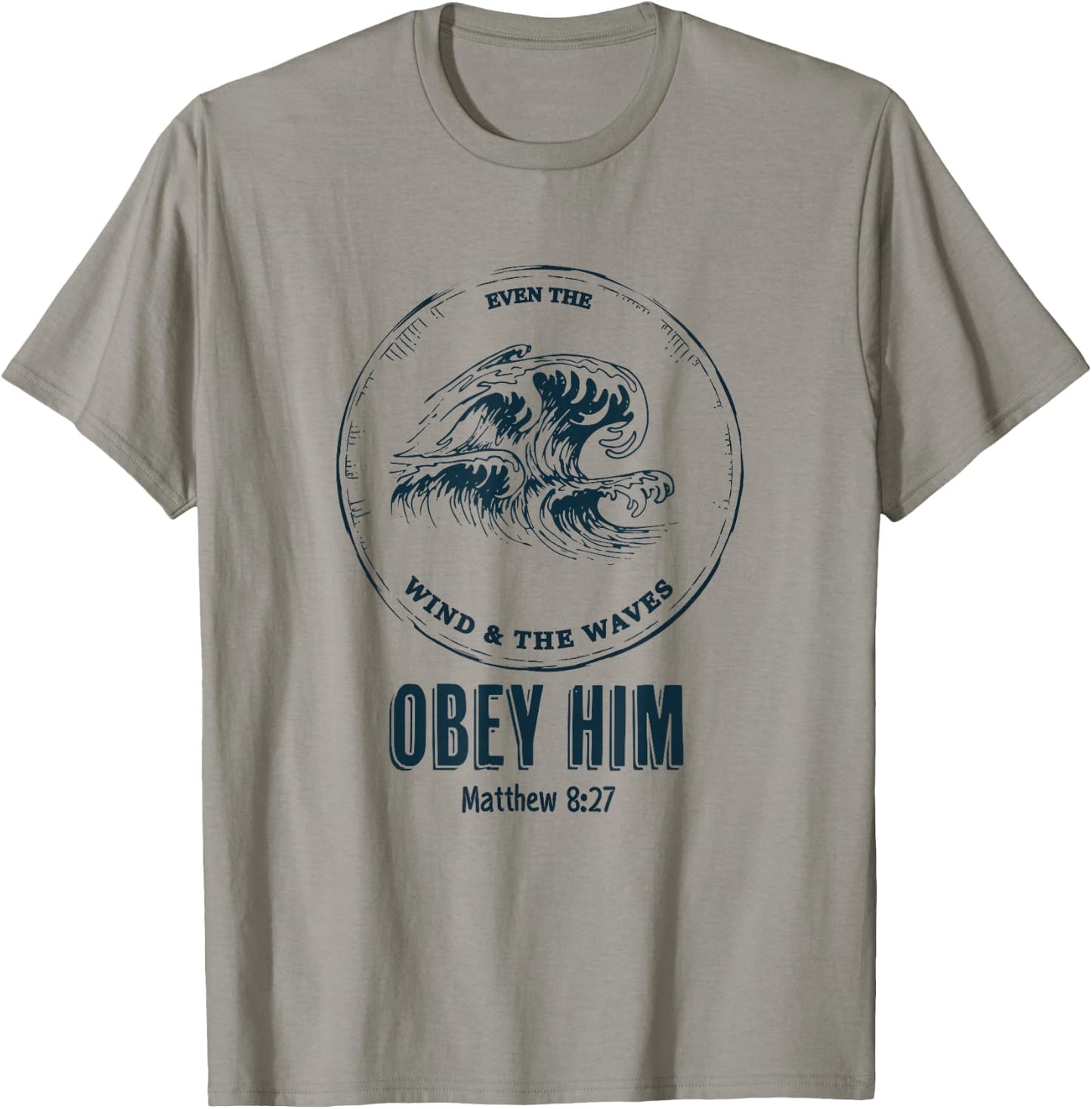Christian Men & Women | Even the Wind and the Waves Obey Him T-Shirt - T-Shirt | Sand