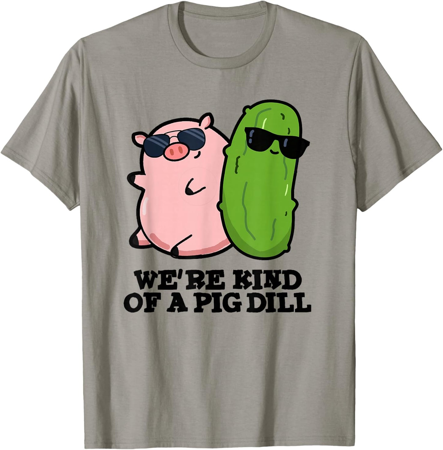 We're Kind Of A Pig Dill Funny Friend Pun T-Shirt - T-Shirt | Sand