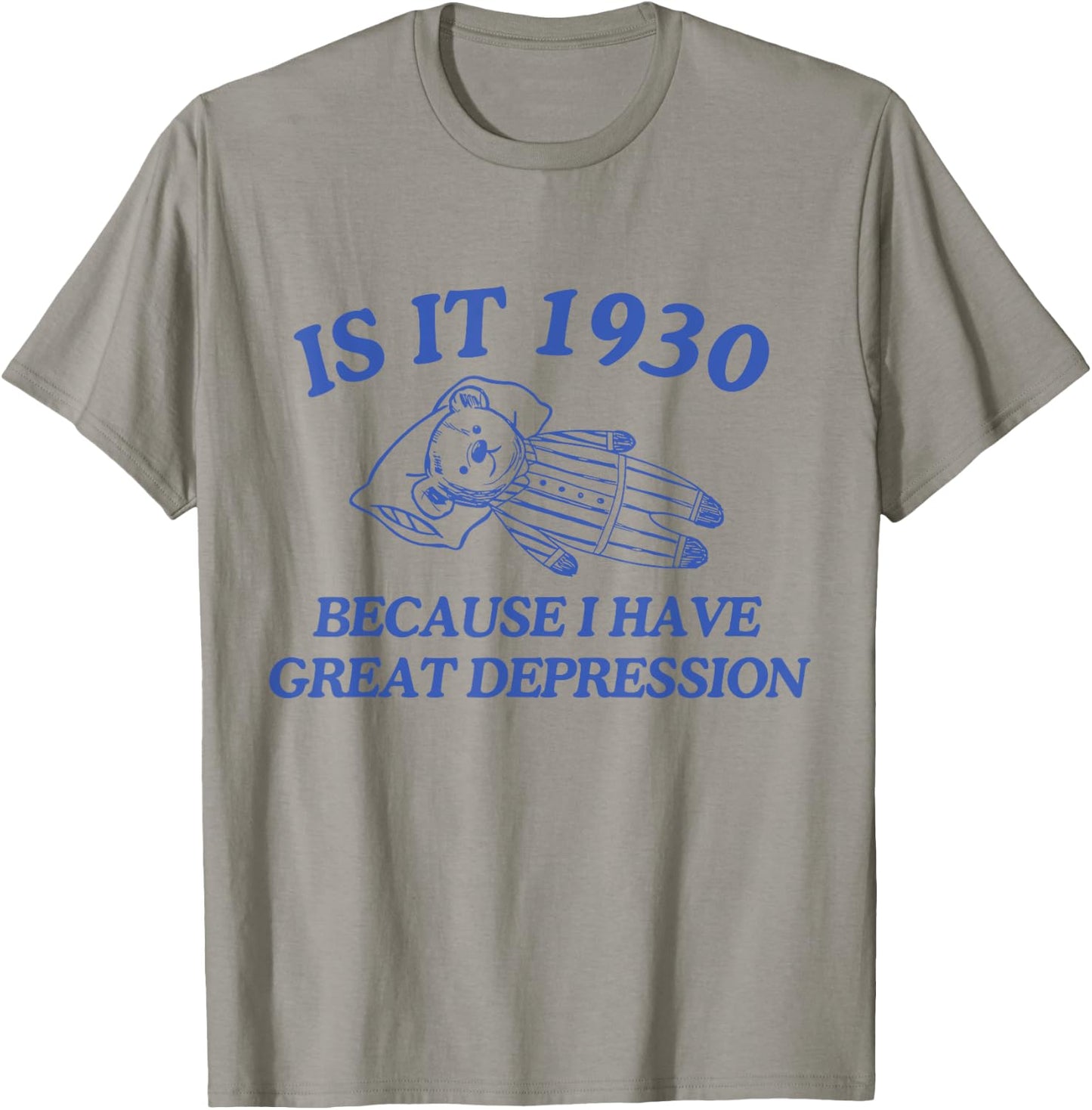 Is It 1930 Because I Have Great Depression T-Shirt - T-Shirt | Sand