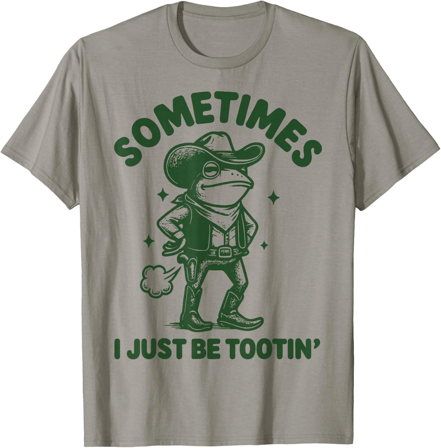 Sometimes I Just Be Tootin' T-Shirt - T-Shirt | Sand