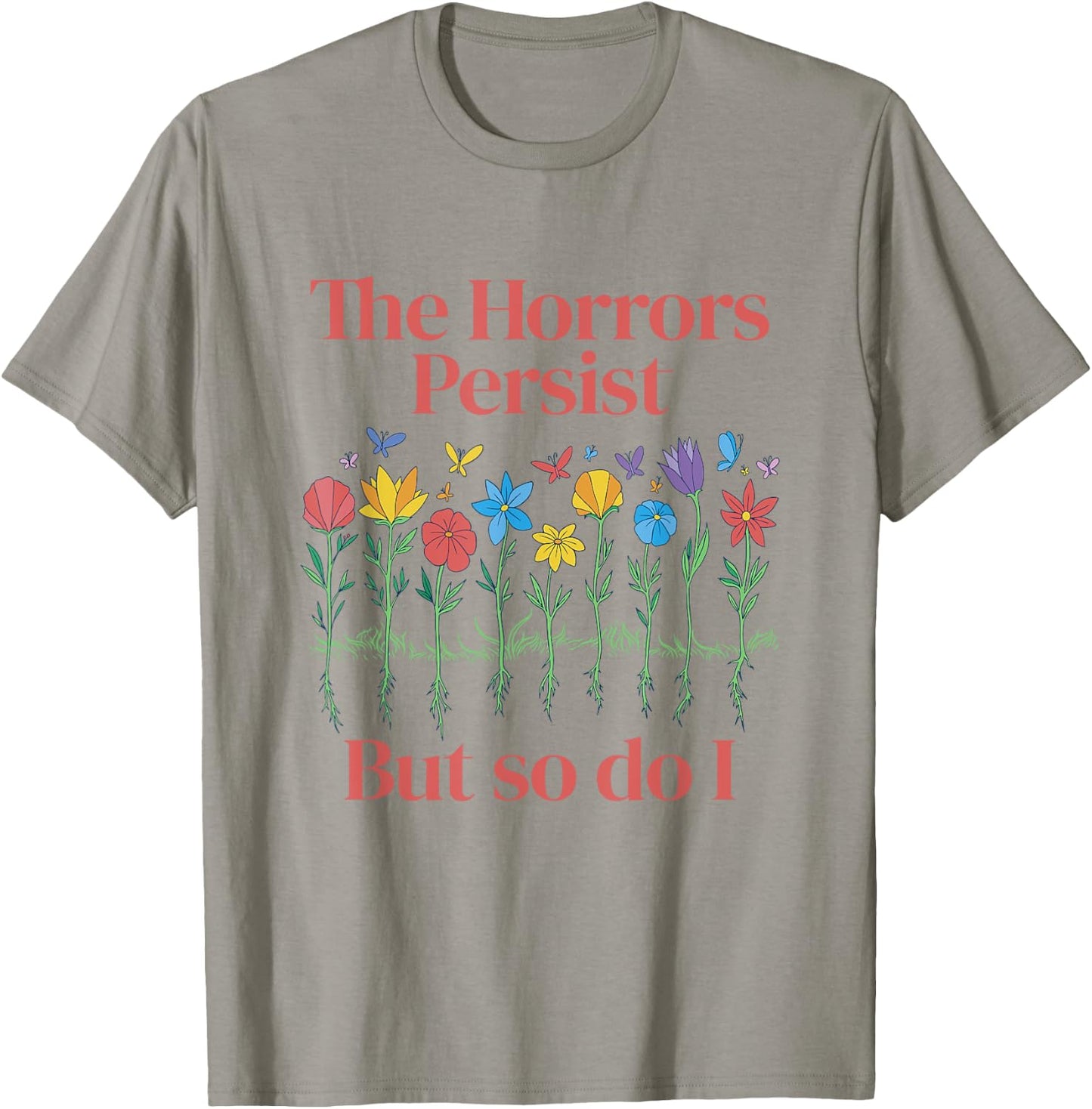 The Horrors Persist But So Do I Humor Grave & Flower Design T-Shirt - T-Shirt | Sand
