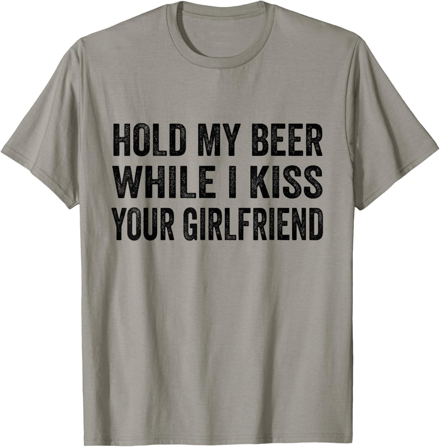 Hold My Beer While I Kiss Your Girlfriend T-Shirt - T-Shirt | Sand