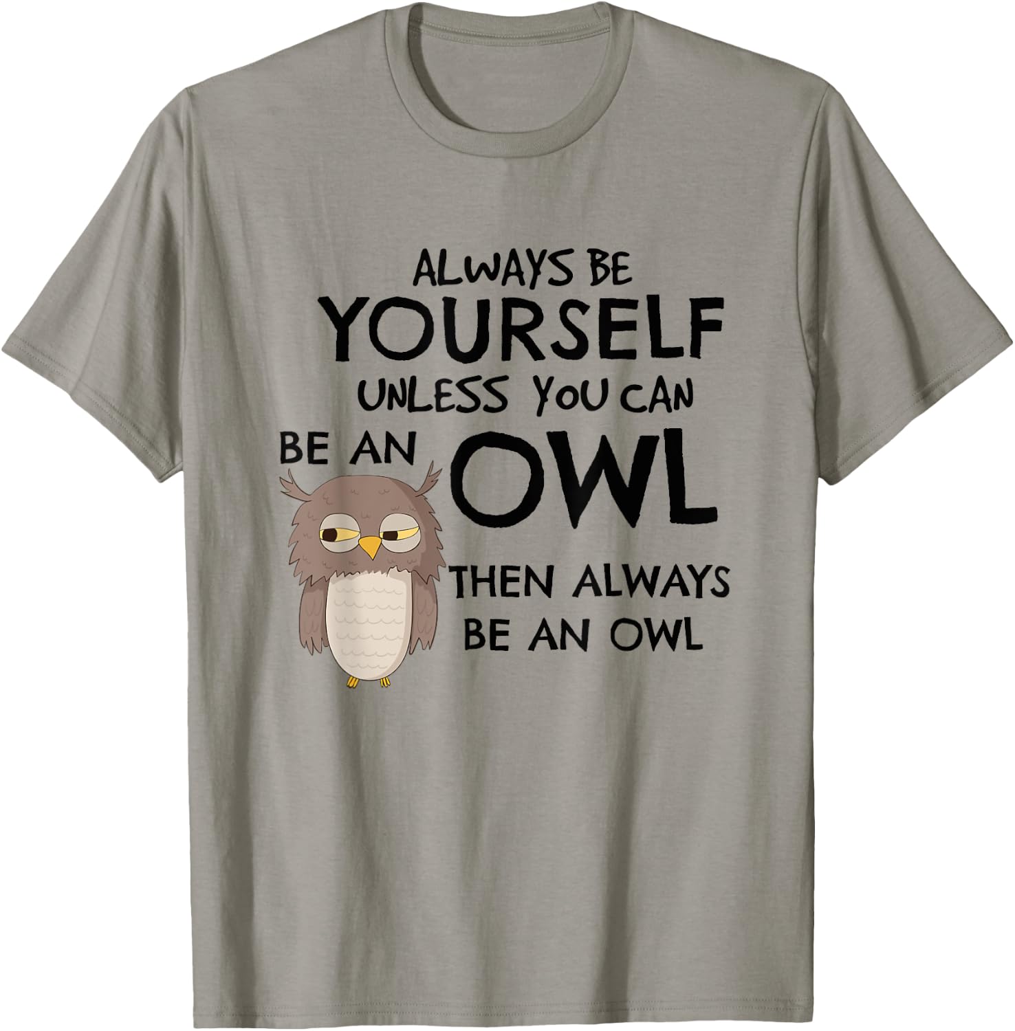 Always Be An Owl Cute Funny Gift Owl Lovers T-Shirt - T-Shirt | Sand