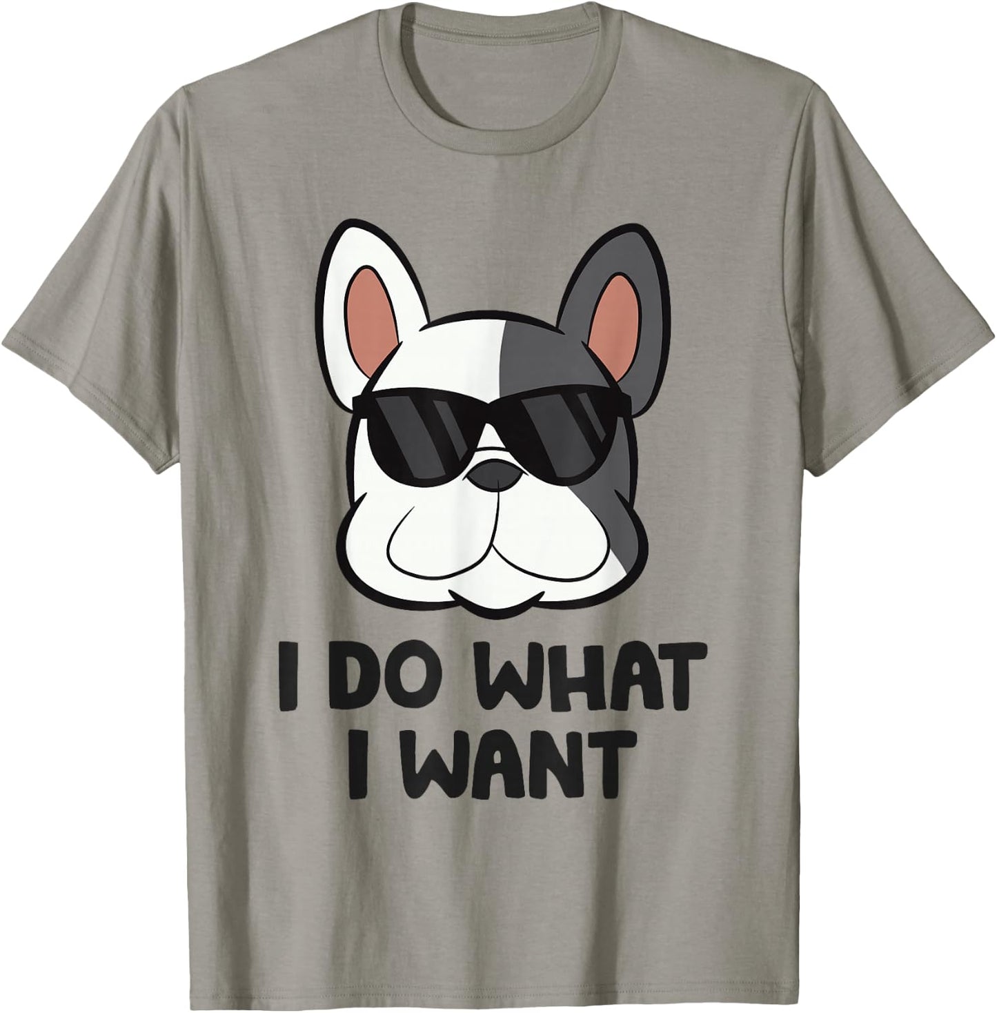 I Do What I Want Funny French Bulldog T-Shirt - T-Shirt | Sand