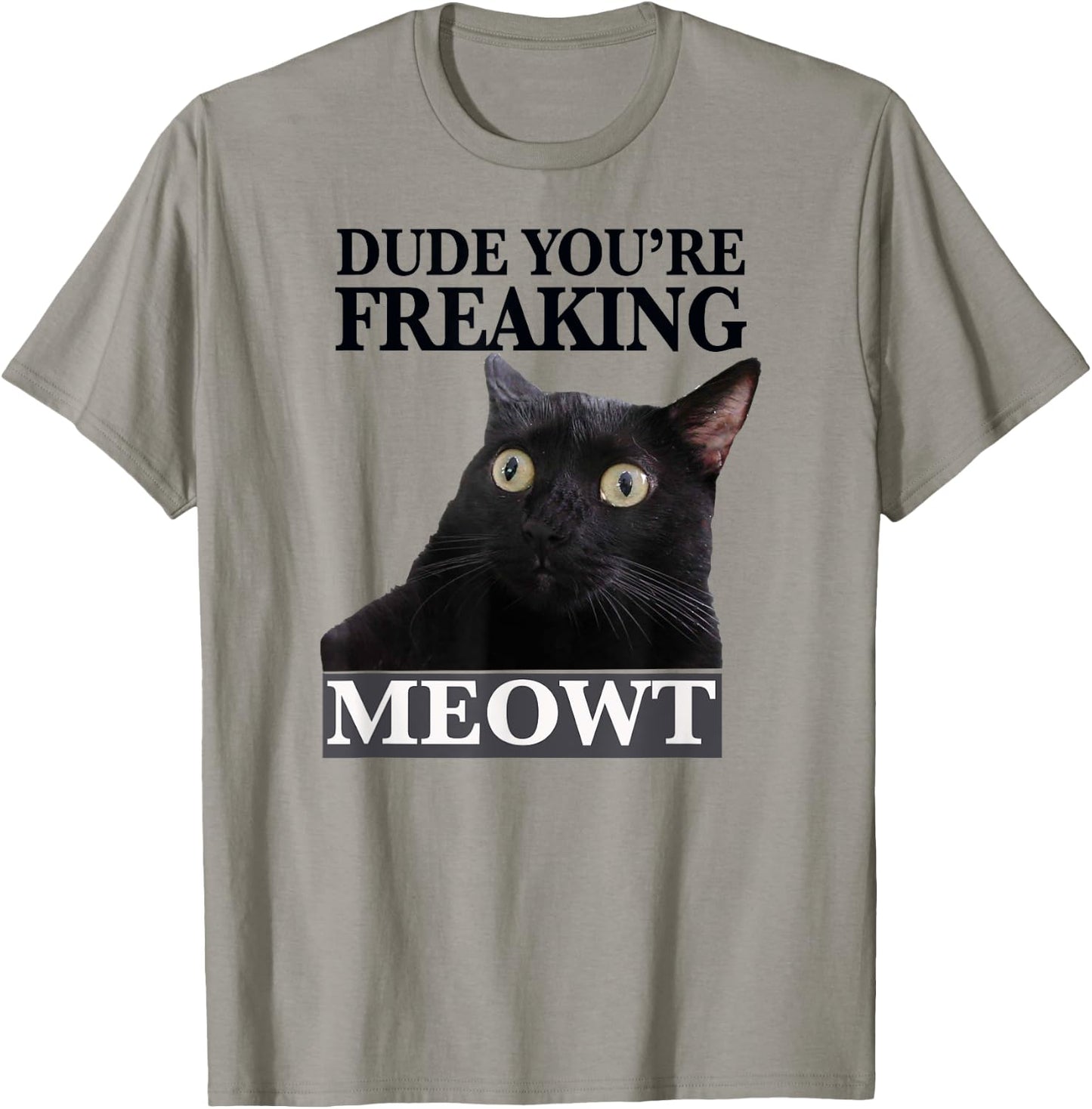Dude You're Freaking Meowt Shocked Cat Image Men Women Girls Kids T-Shirt - T-Shirt | Sand