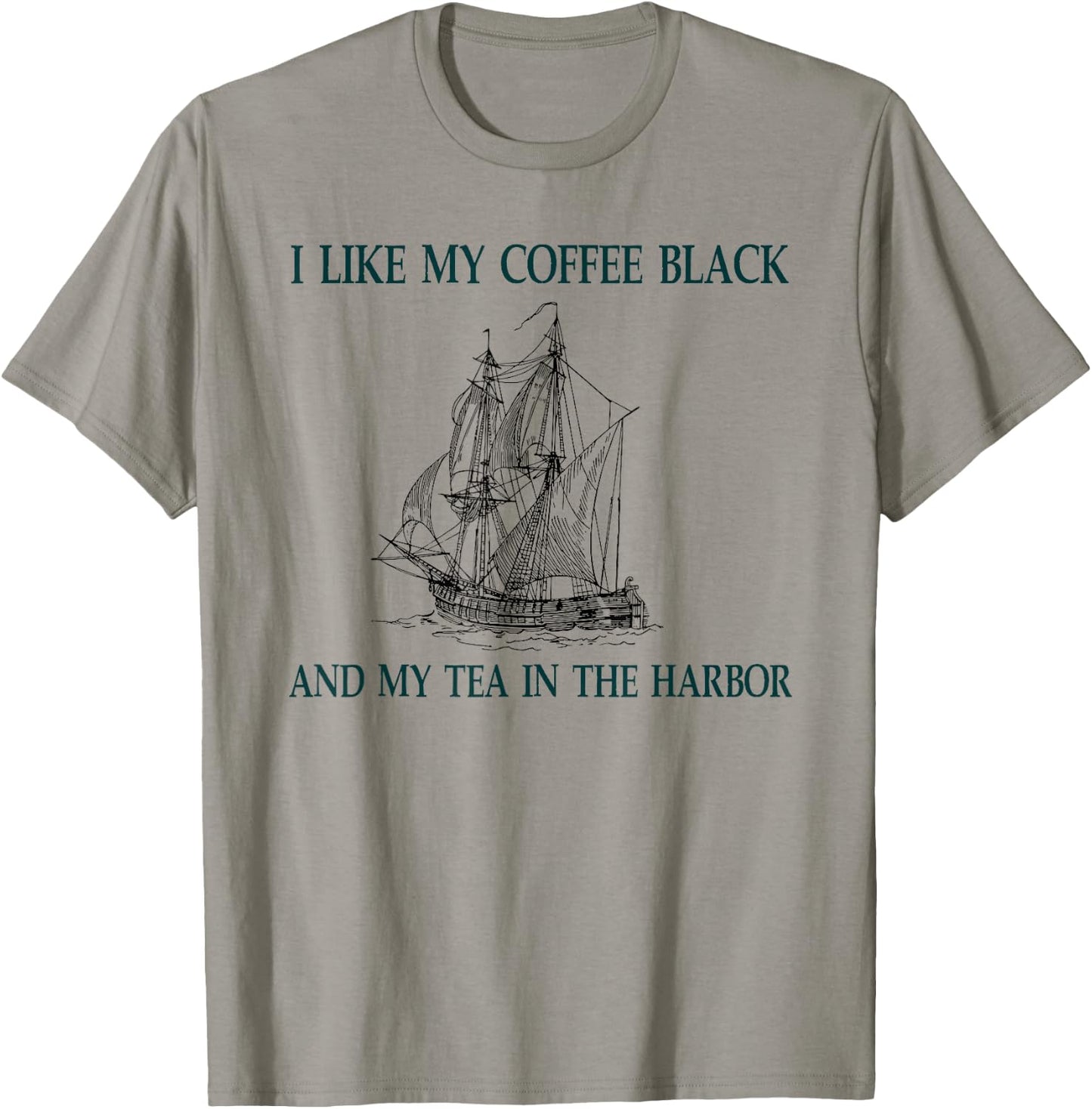 I Like My Coffee Black and My Tea in the Harbor T-Shirt - T-Shirt | Sand