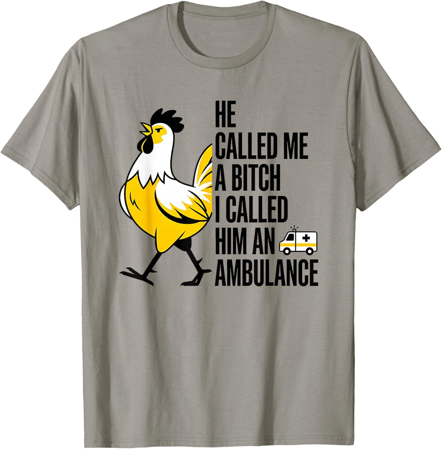 He Called Me A Bitch I Called Him an Ambulance Funny Chicken T-Shirt - T-Shirt | Sand