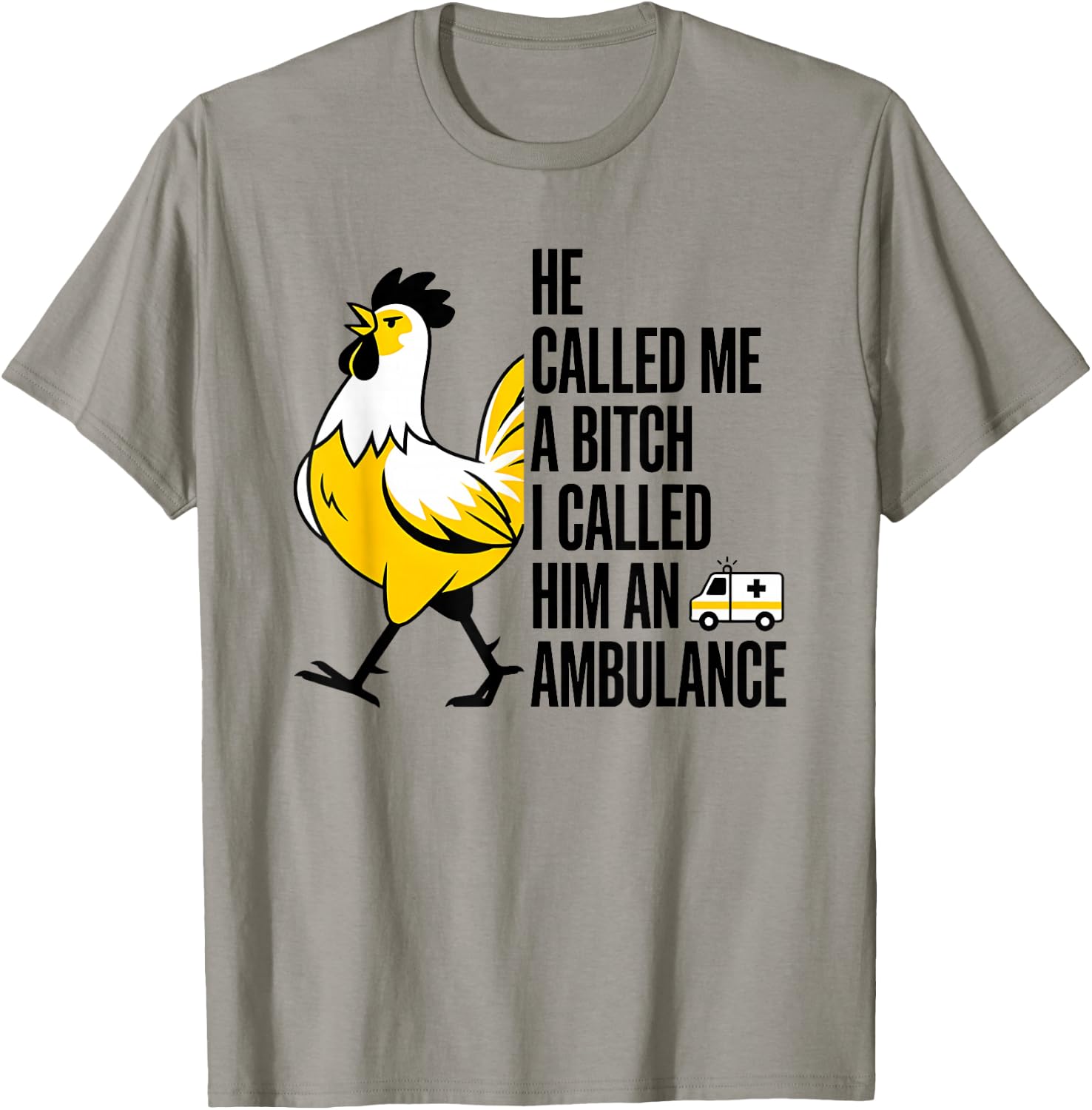 He Called Me A Bitch I Called Him an Ambulance Funny Chicken T-Shirt - T-Shirt | Sand