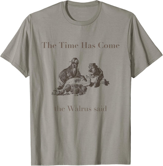 The Time Has Come Walrus Said With Carpenter T Shirt T-Shirt - T-Shirt | Sand
