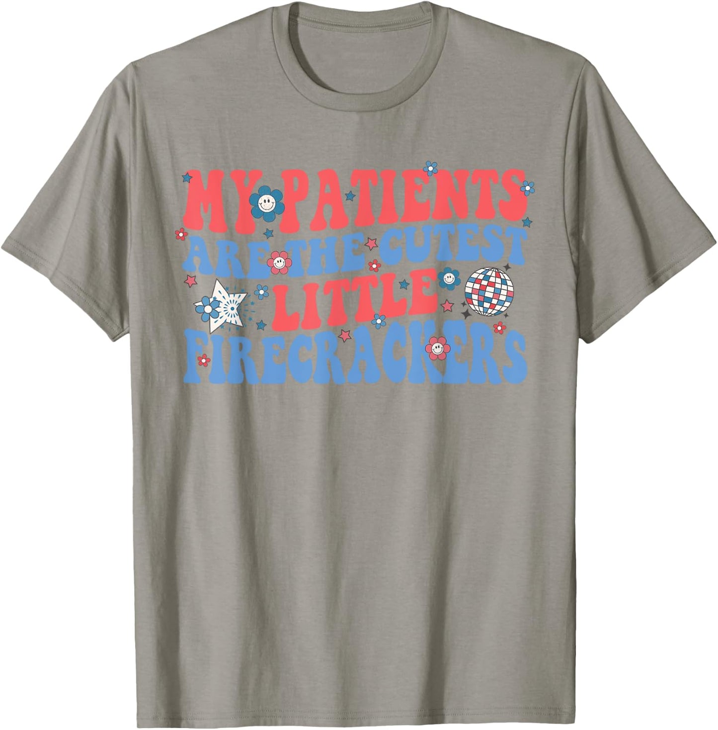 My Patients Are The Cutest Little Firecrackers T-Shirt - T-Shirt | Sand