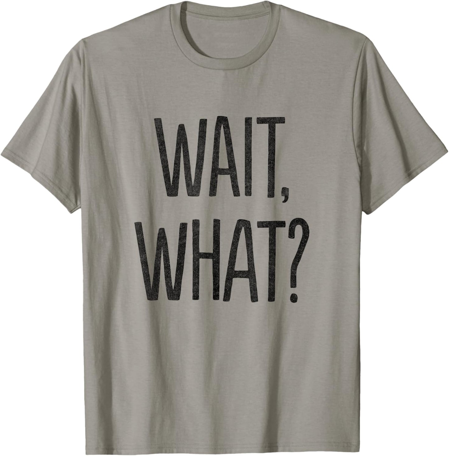 Wait, What? T-Shirt - T-Shirt | Sand