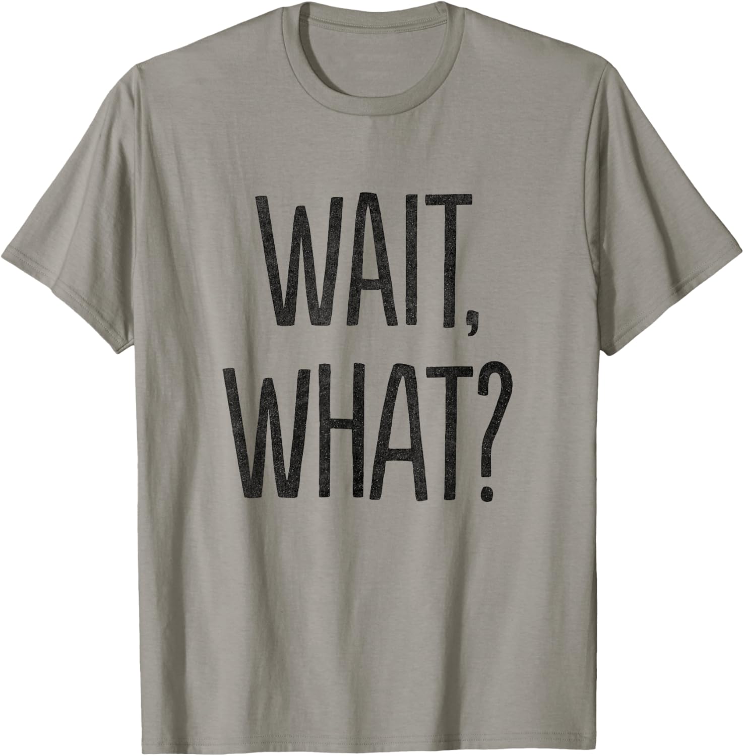 Wait, What? T-Shirt - T-Shirt | Sand