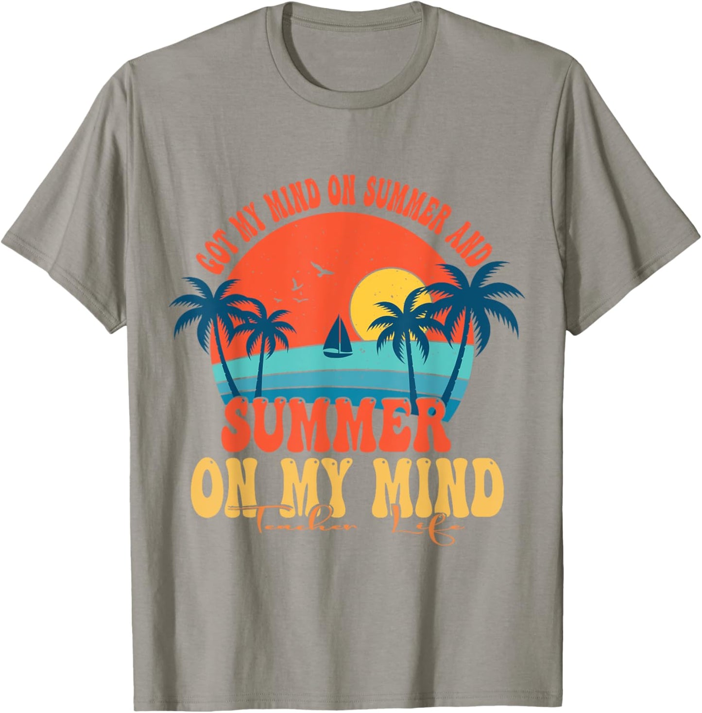 Got My Mind On Summer And Summer On My Mind Teacher Life T-Shirt - T-Shirt | Sand