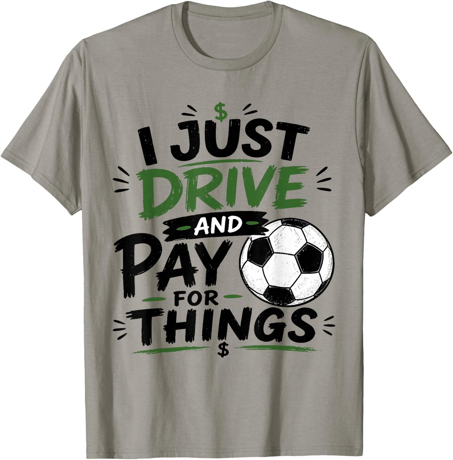 I Just Drive and Pay for Things Funny Football Soccer Dads T-Shirt - T-Shirt | Sand