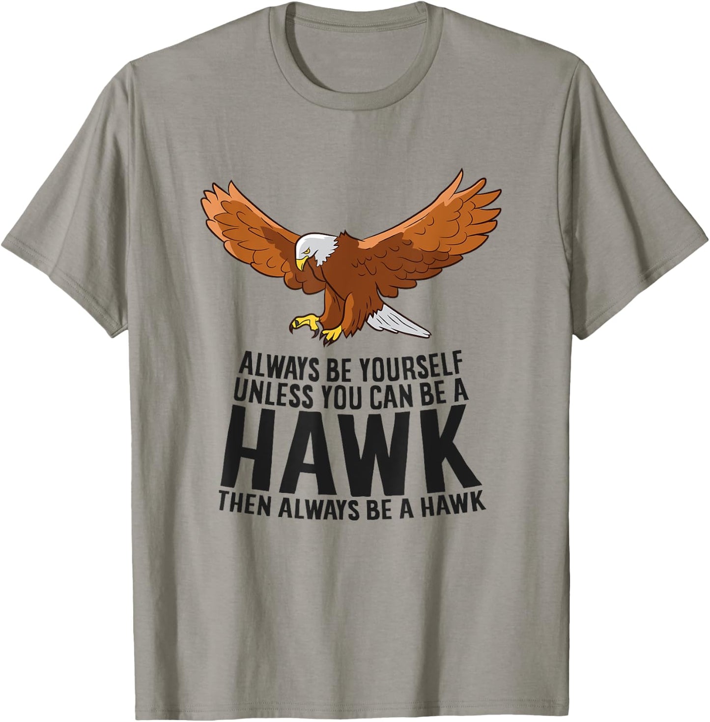 Always Be Yourself Unless You Can Be A Hawk T-Shirt - T-Shirt | Sand