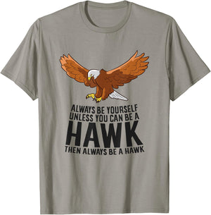 Always Be Yourself Unless You Can Be A Hawk T-Shirt - T-Shirt | Sand