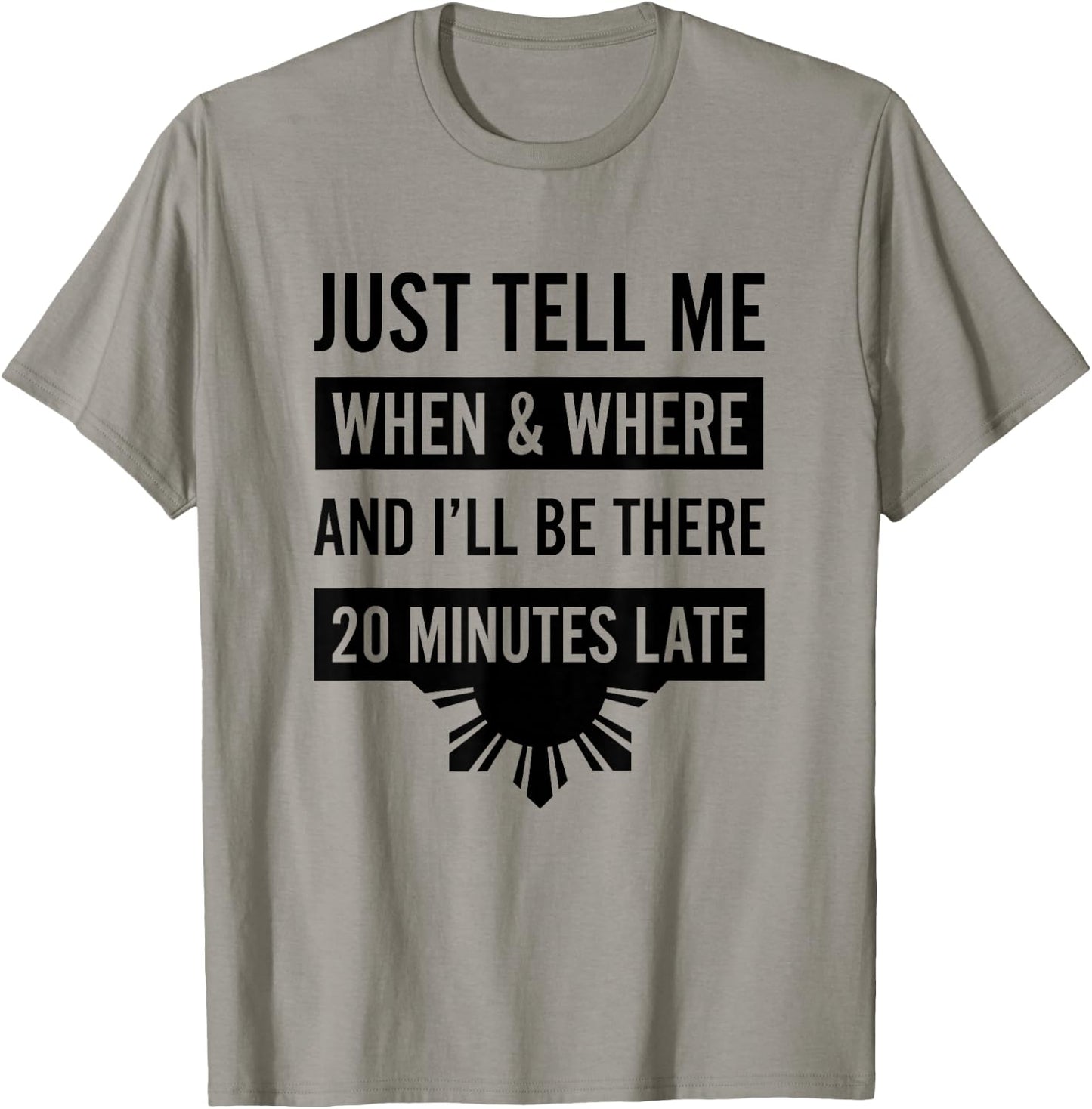 Funny Filipino - Tell Me When 20 Minutes Late Shirt T-Shirt - T-Shirt | Sand