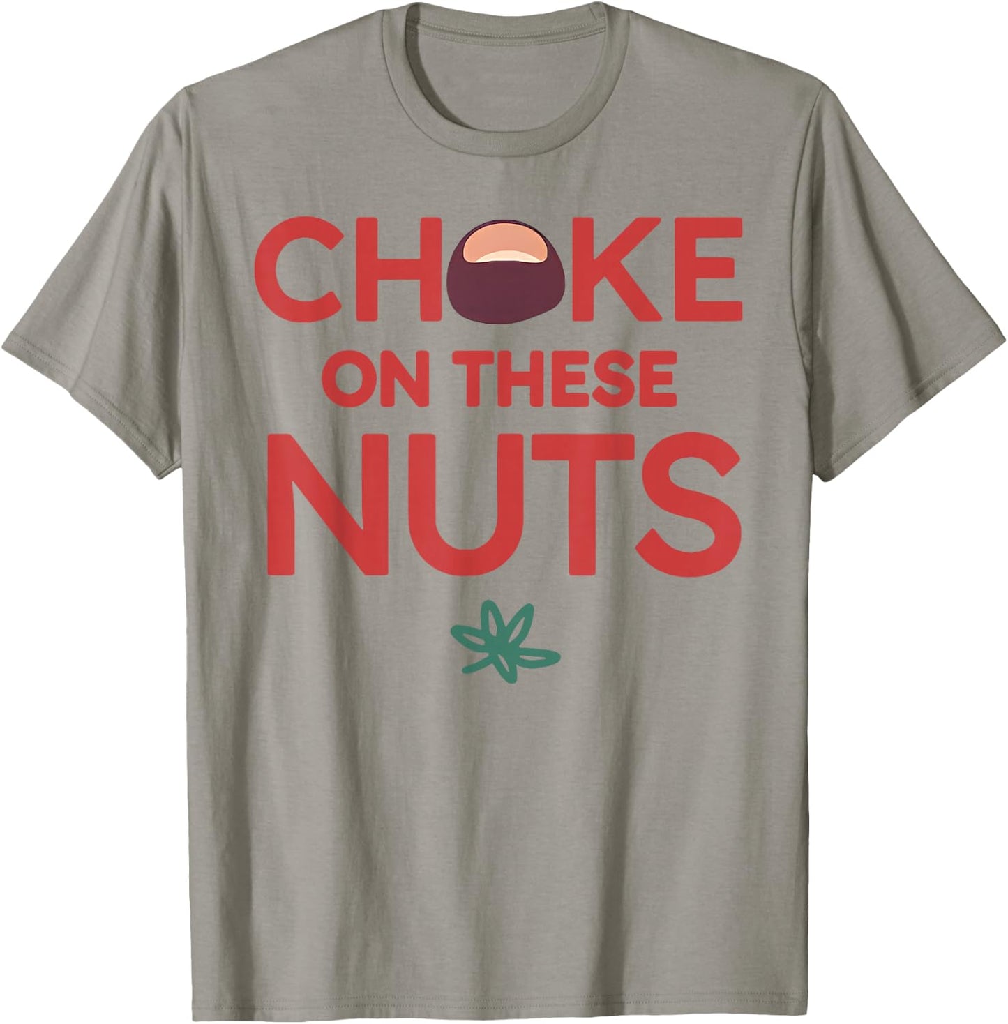 Funny Choke On These Nuts T-Shirt - T-Shirt | Sand