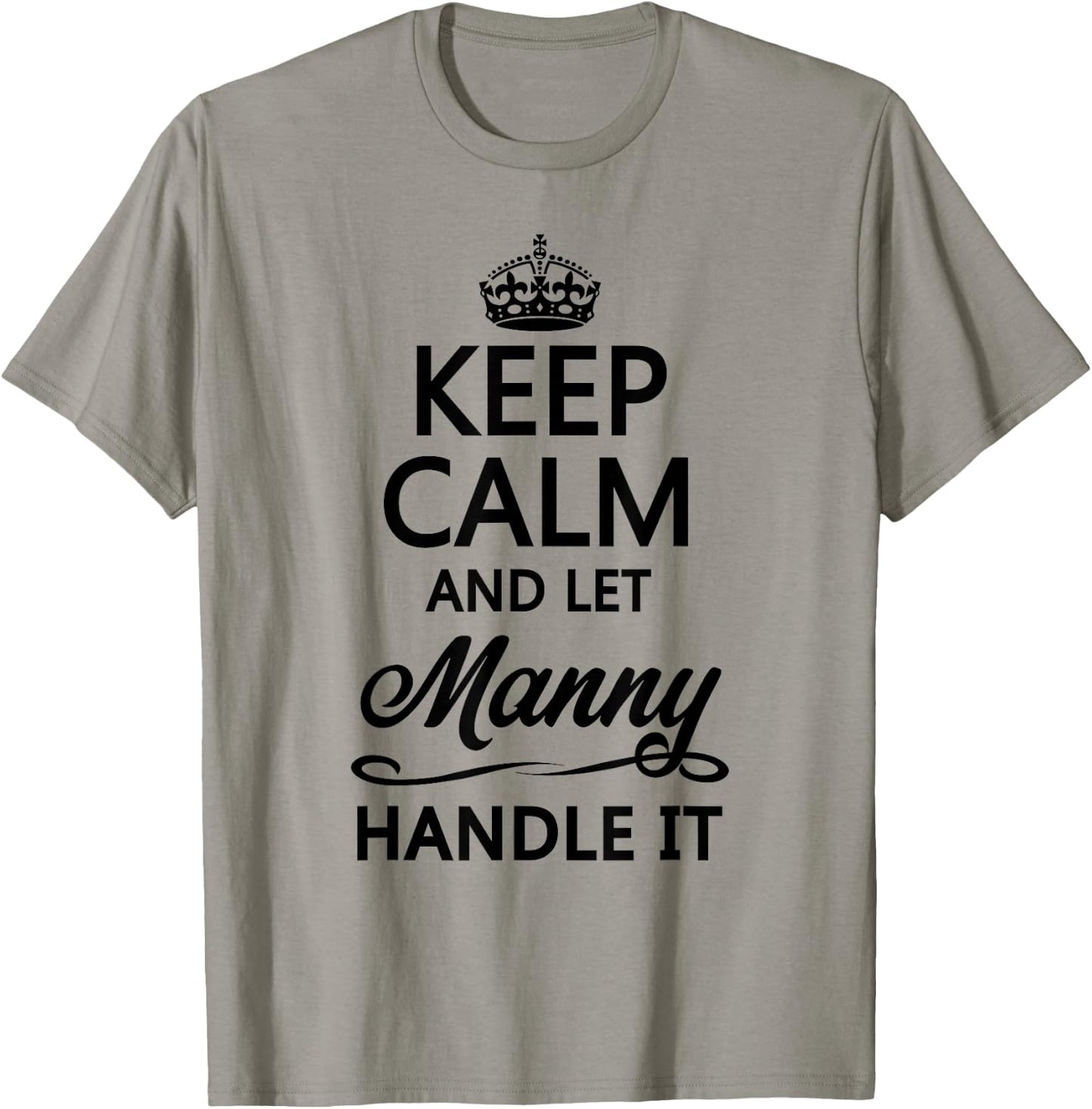 KEEP CALM and let MANNY Handle It | Funny Name Gift T-Shirt - T-Shirt | Sand