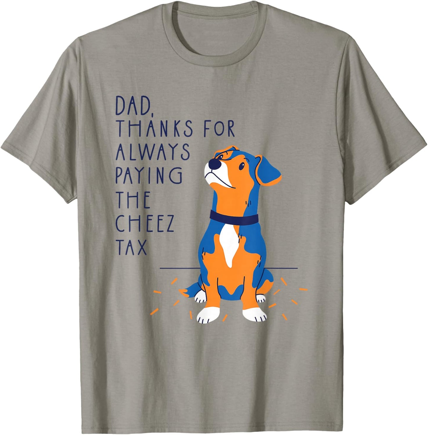 Dog Dad Thanks for Always Paying The Cheese Tax, Fathers Day T-Shirt - T-Shirt | Sand
