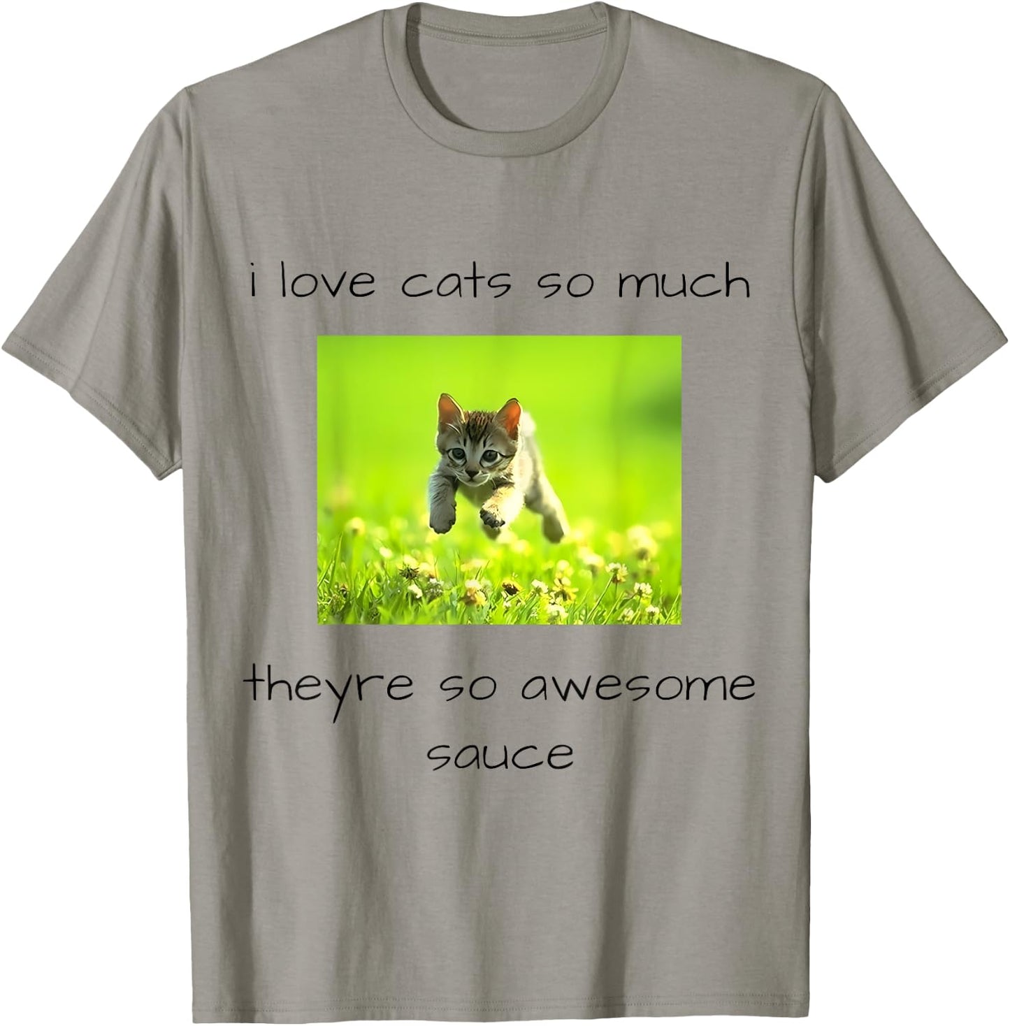 i love cats so much they're so awesome sauce Funny design T-Shirt - T-Shirt | Sand