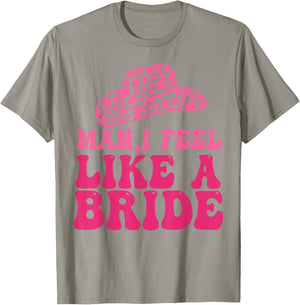 Man I Feel Like A Bride Women Cowboy Hat Western Cowgirl T-Shirt - T-Shirt | Sand