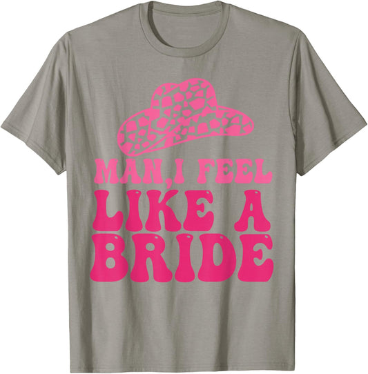Man I Feel Like A Bride Women Cowboy Hat Western Cowgirl T-Shirt - T-Shirt | Sand