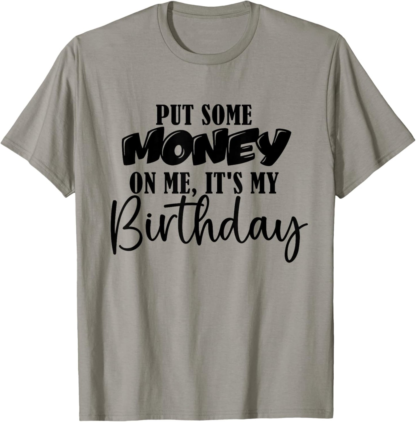 Put Some Money in Me It's My Birthday Funny Money Bday Party T-Shirt - T-Shirt | Sand