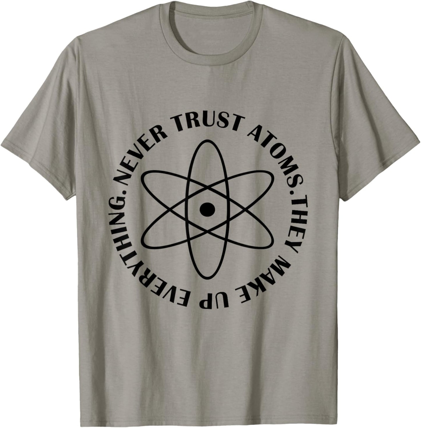 Never Trust Atoms - Funny Science Shirt - Bad Joke T-Shirt - T-Shirt | Sand
