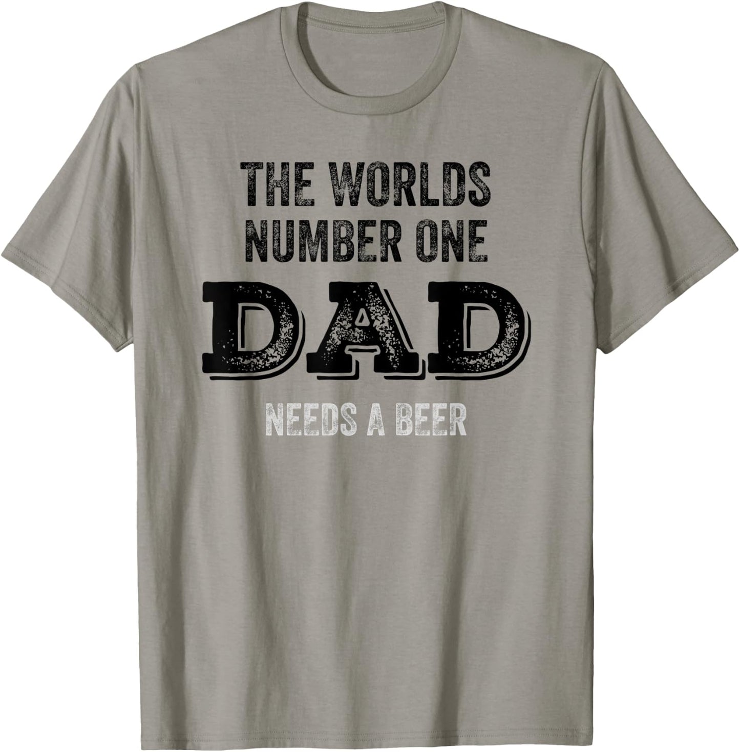 The Worlds Number One Dad Needs A Beer Funny Fathers Day T-Shirt - T-Shirt | Sand