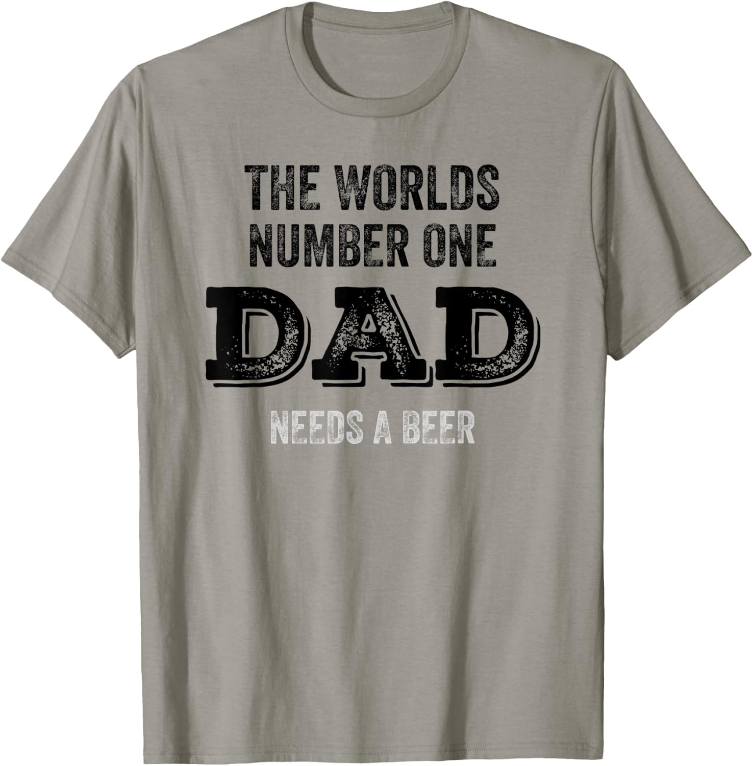The Worlds Number One Dad Needs A Beer Funny Fathers Day T-Shirt - T-Shirt | Sand