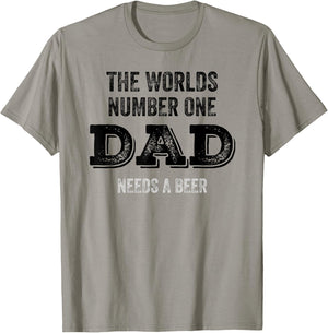The Worlds Number One Dad Needs A Beer Funny Fathers Day T-Shirt - T-Shirt | Sand