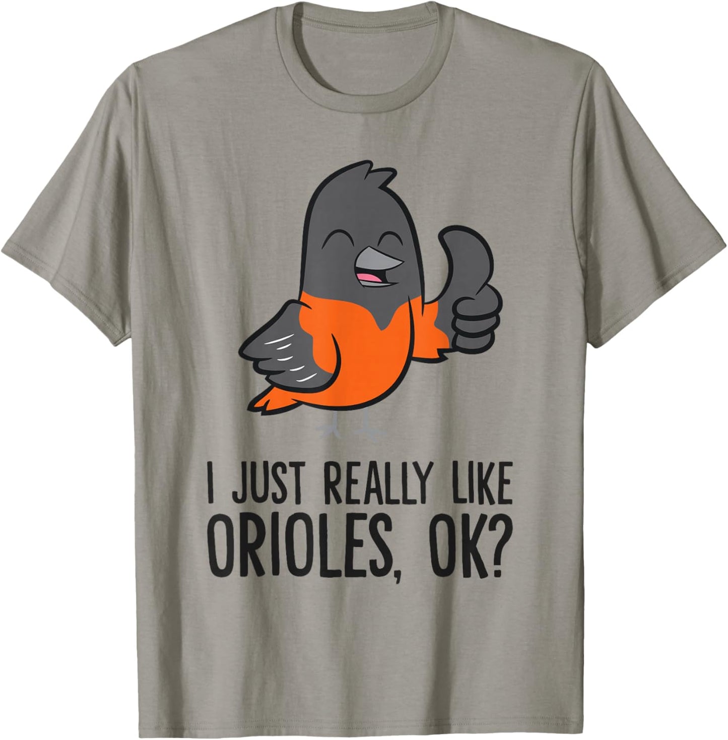 I Just Really Like Orioles, Ok? Funny Oriole T-Shirt - T-Shirt | Sand