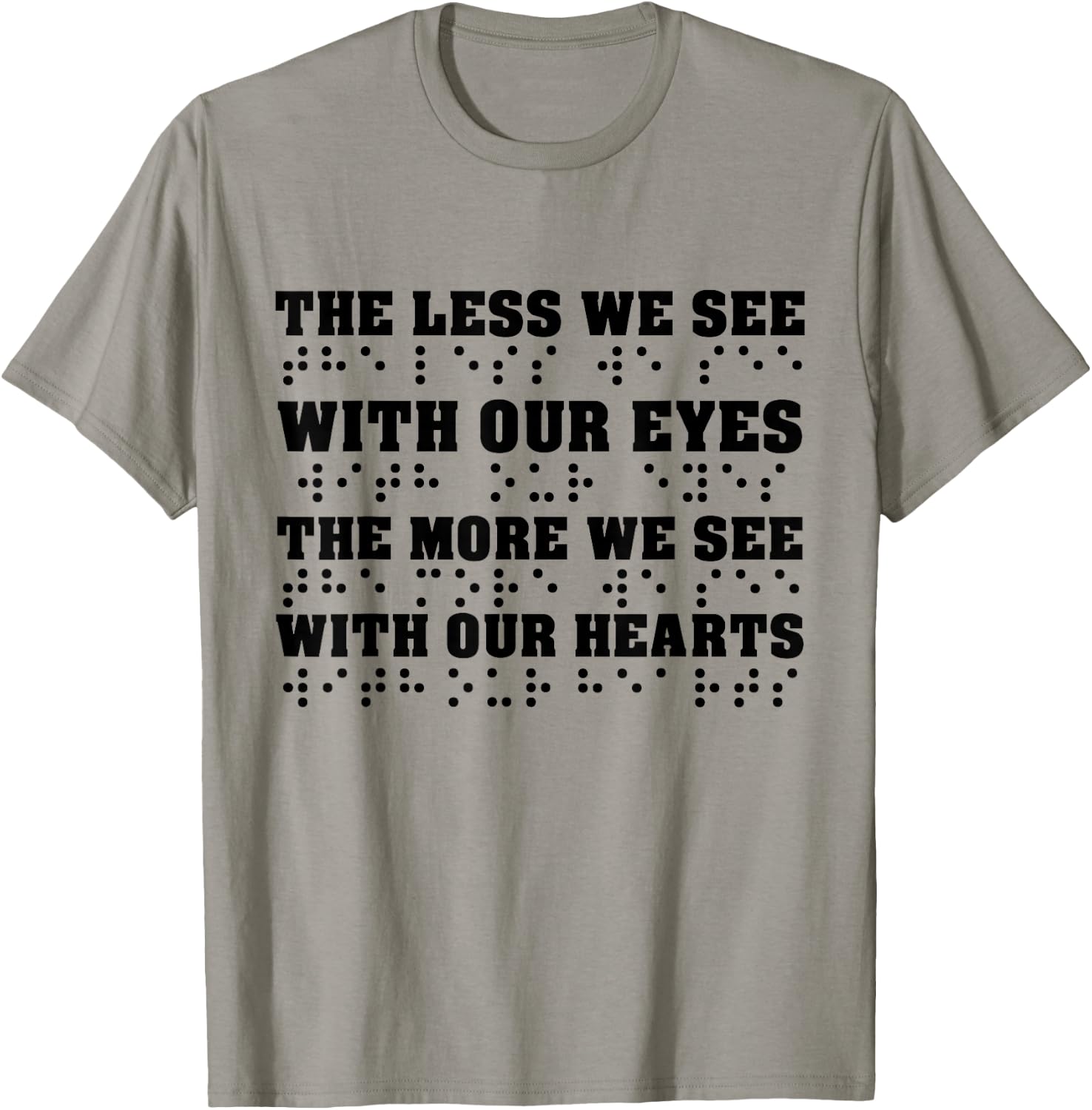 Less We See With Our Eyes The More We See With Heart Braille T-Shirt - T-Shirt | Sand