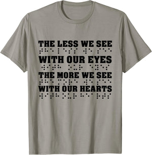 Less We See With Our Eyes The More We See With Heart Braille T-Shirt - T-Shirt | Sand