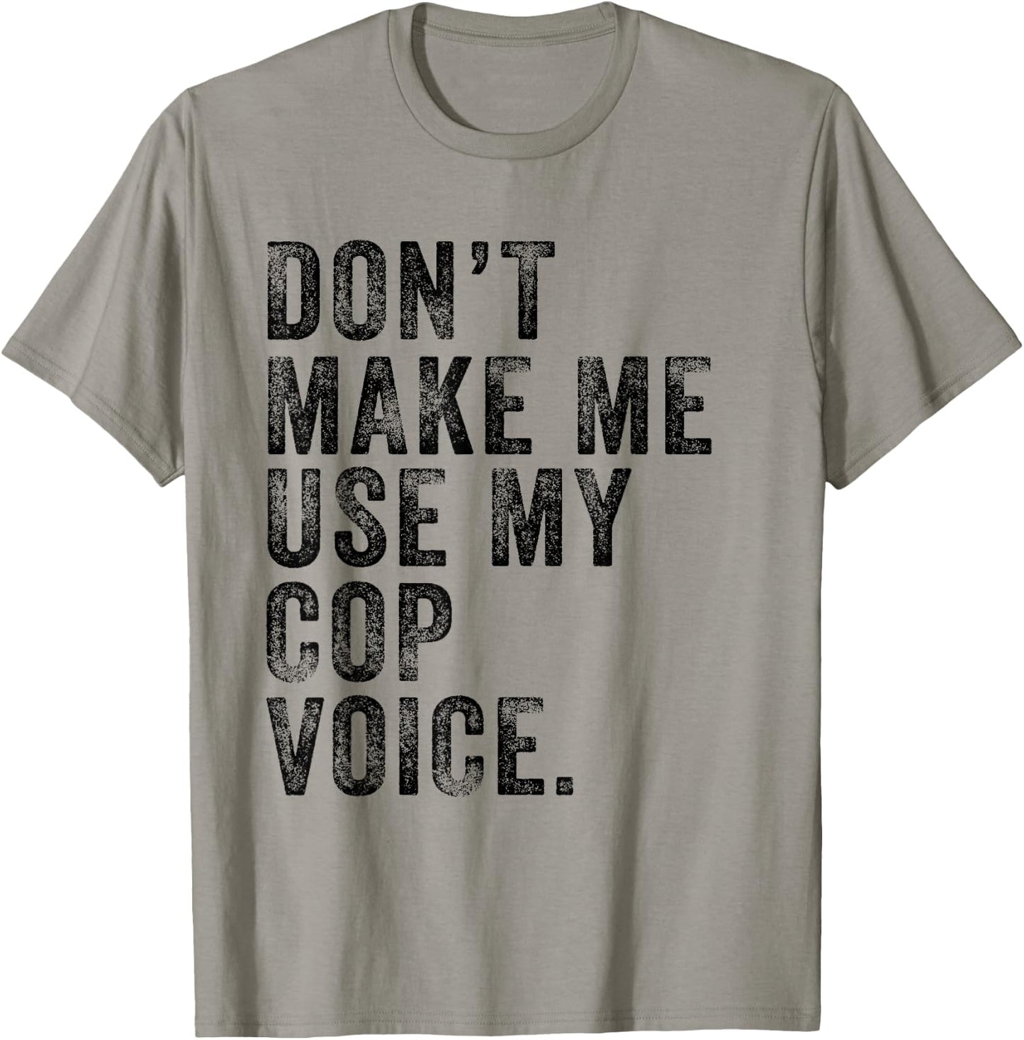 Don't Make Me Use My Cop Voice Police Funny Vintage Retro T-Shirt - T-Shirt | Sand