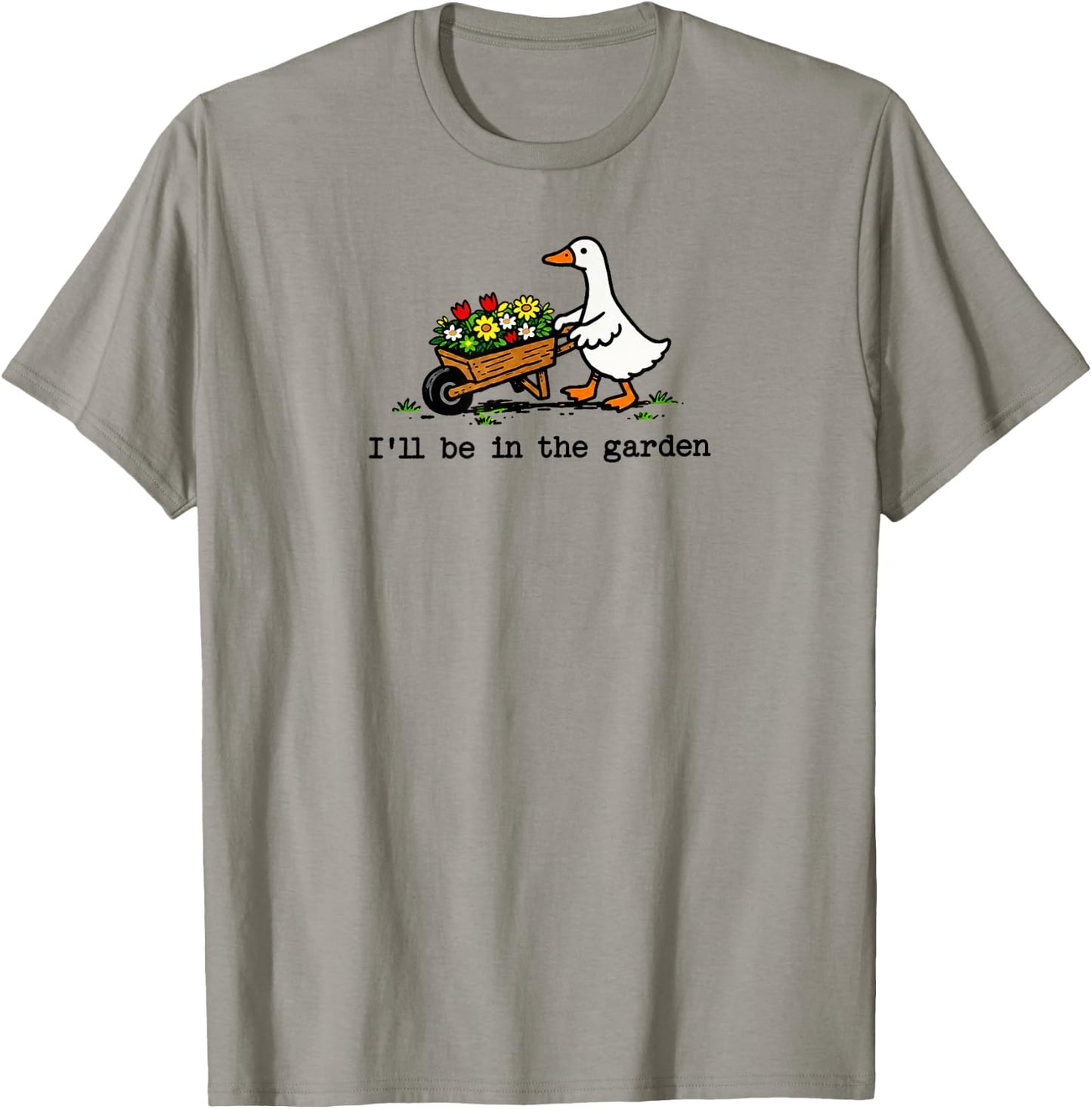 I'll Be in The Garden Cute Silly Goose Garden Art T-Shirt - T-Shirt | Sand