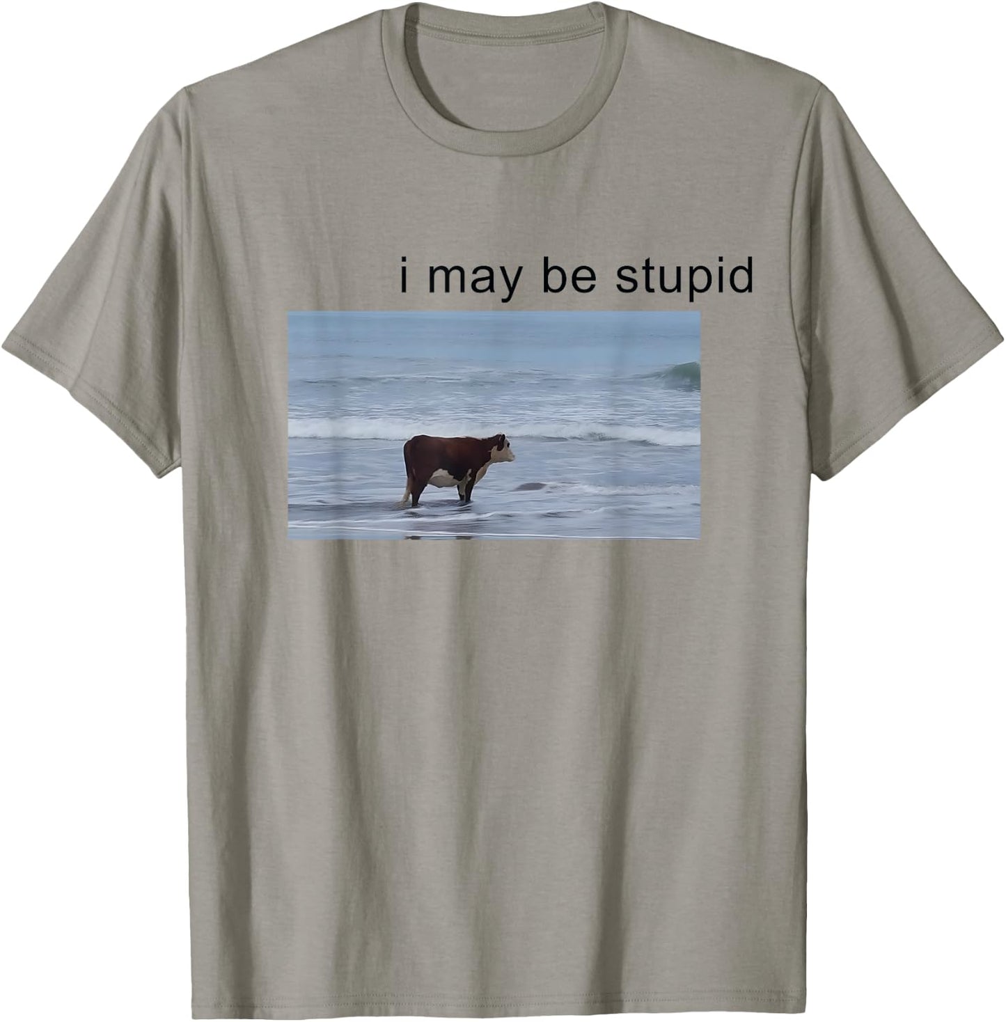 I May Be Stupid Cow Meme i may be stupid Funny T-Shirt - T-Shirt | Sand
