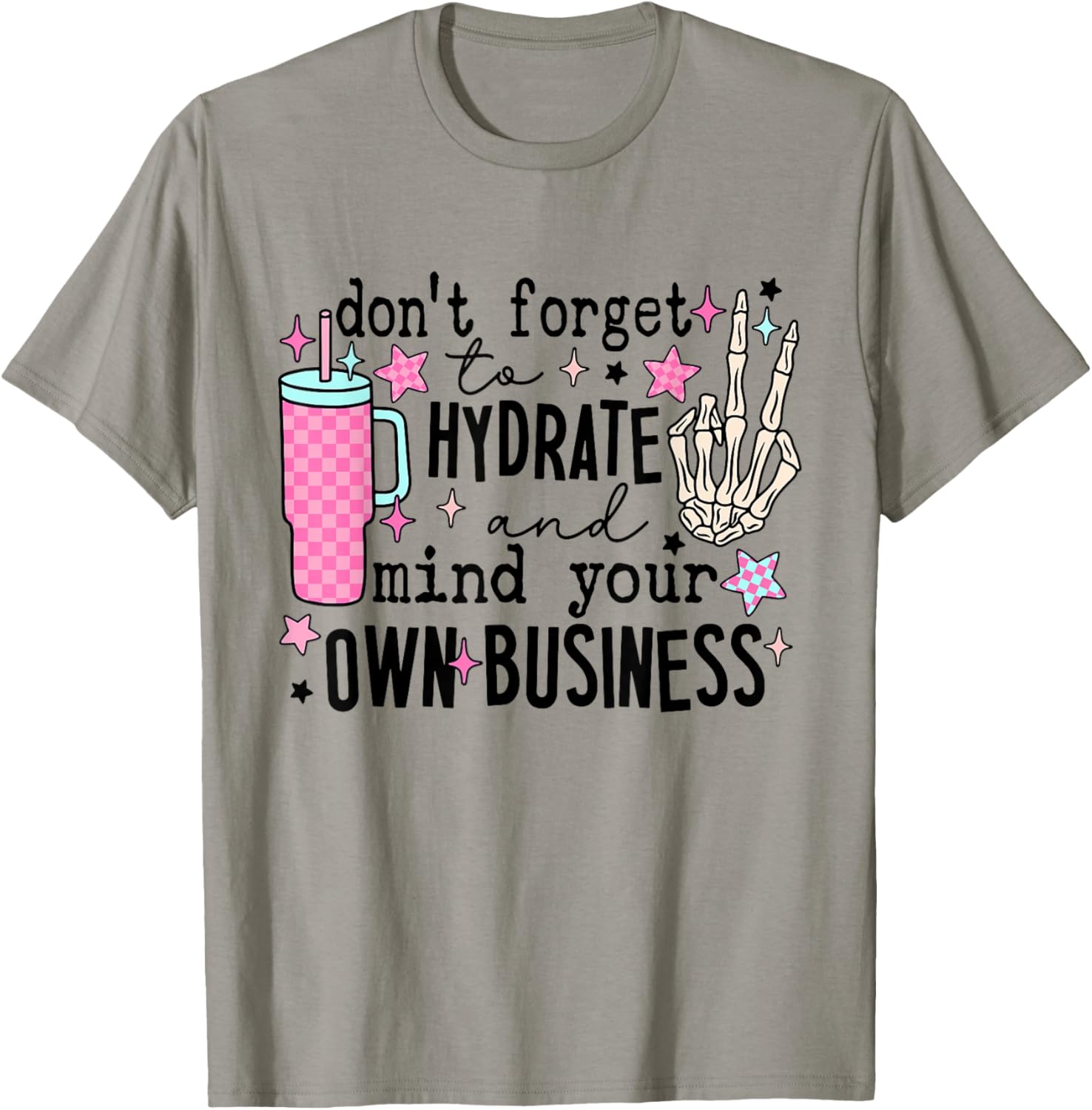 Don't Forget To Hydrate And Mind Your Own Business Skeleton T-Shirt - T-Shirt | Sand