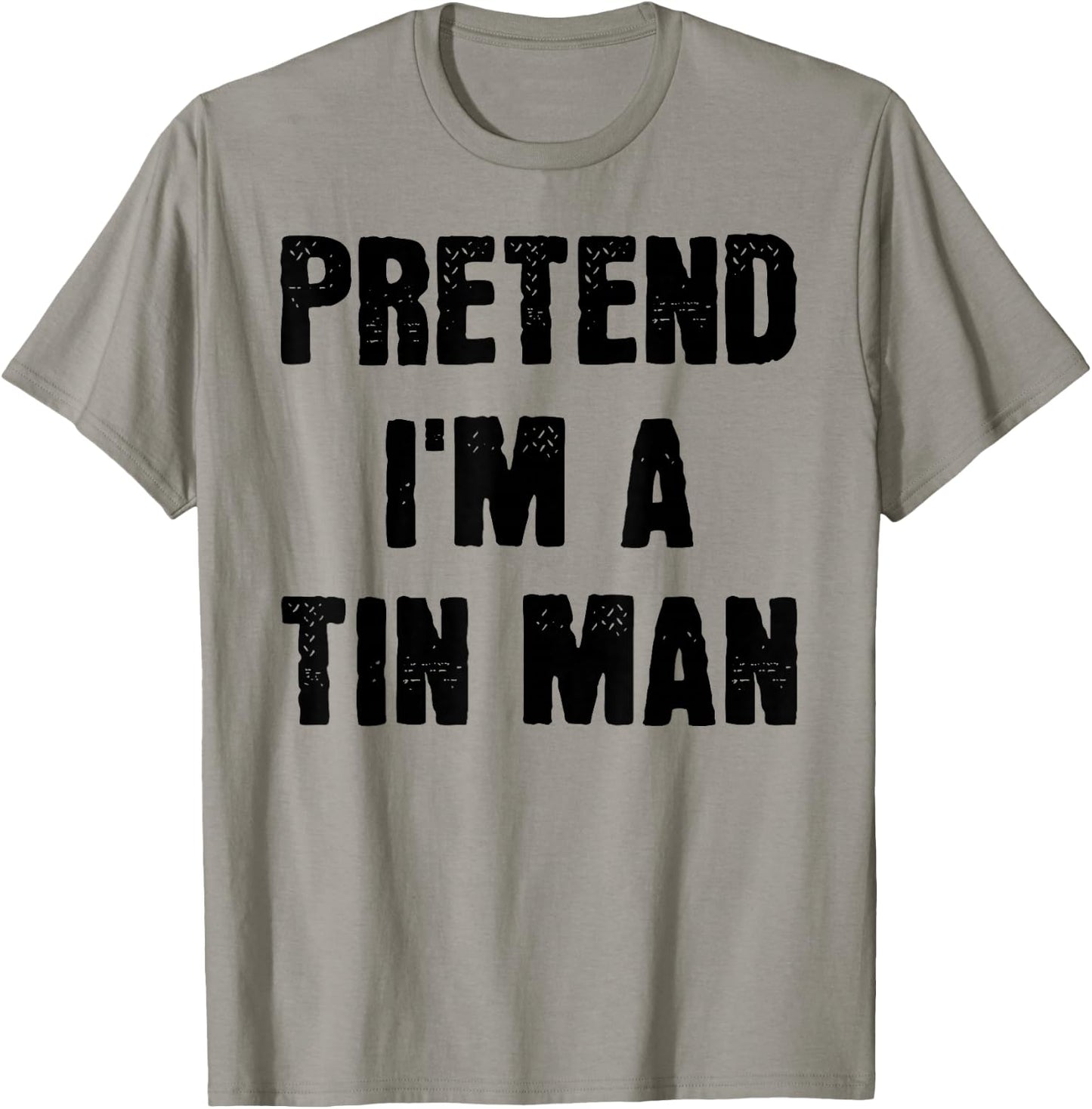 Funny Last Minute Halloween Costume Pretend I'm a Tin Man , Silver, S T-Shirt - T-Shirt | Sand