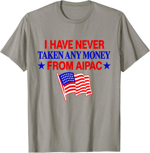 I Have Never Taken Any Money from AIPAC T-Shirt - T-Shirt | Sand