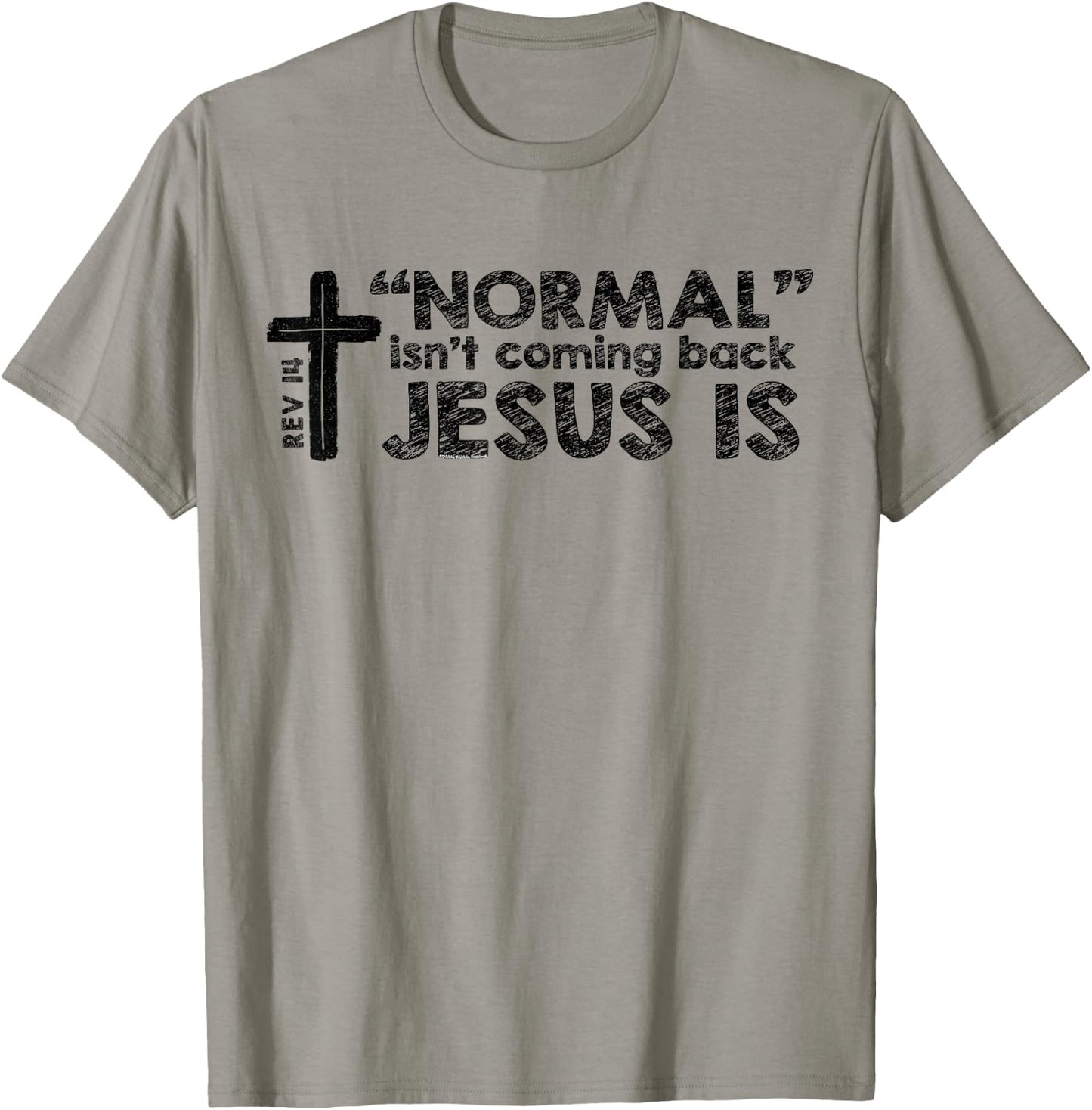 Normal Isn't Coming Back Jesus Is Rev 14 Christian Bible T-Shirt - T-Shirt | Sand
