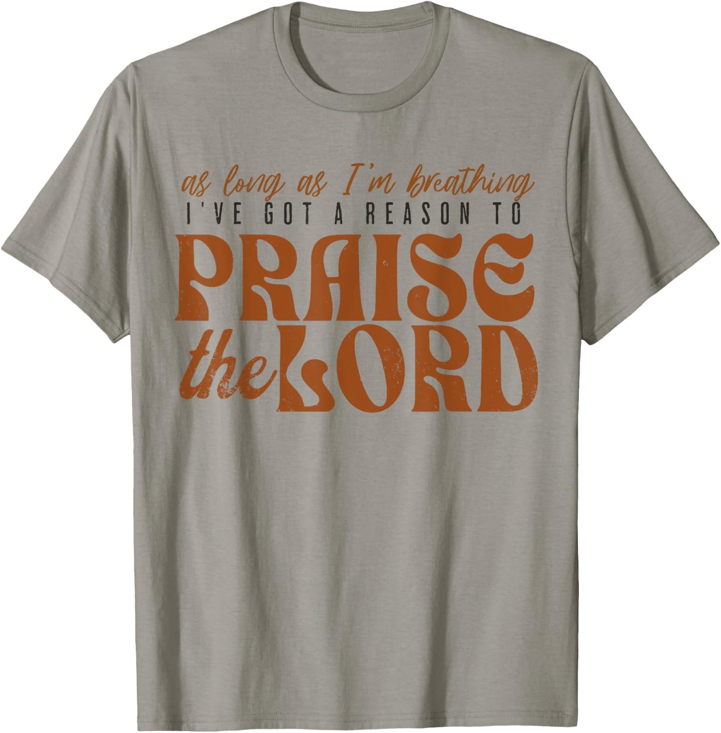 As Long As Im Breathing I've Got A Reason To Praise The Lord T-Shirt - T-Shirt | Sand