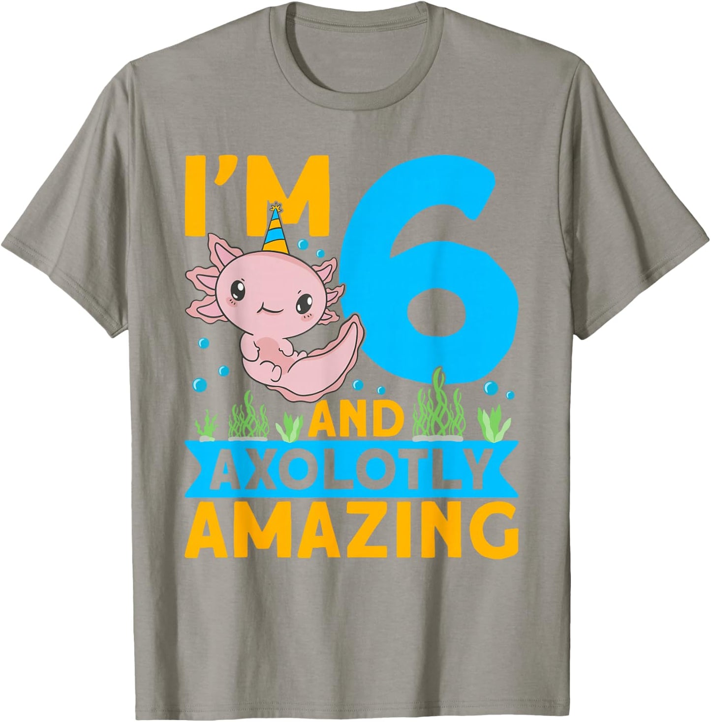 I'm 6 and axolotly amazing 6th Birthday Kids Axolotl T-Shirt - T-Shirt | Sand