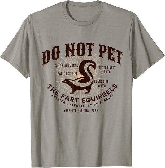 Do Not Pet the Fart Squirrels Skunk Yosemite National Park T-Shirt - T-Shirt | Sand