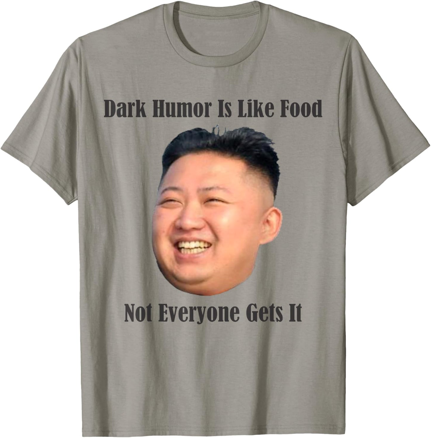 Dark Humor - Funny Kim Jong Un North Korea T- Shirt T-Shirt - T-Shirt | Sand
